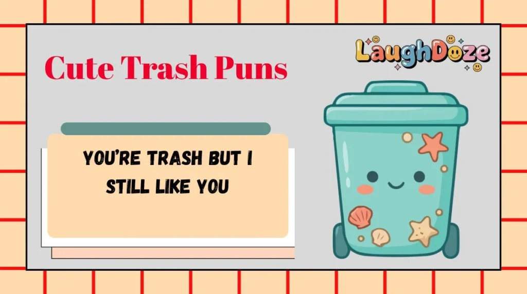 Cute Trash Puns