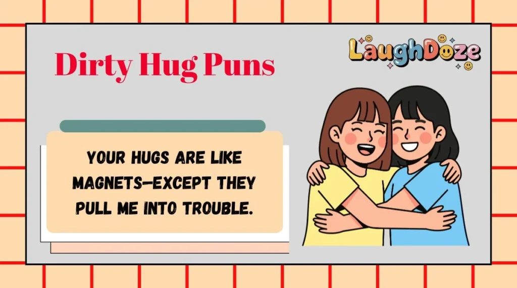 Dirty Hug Puns