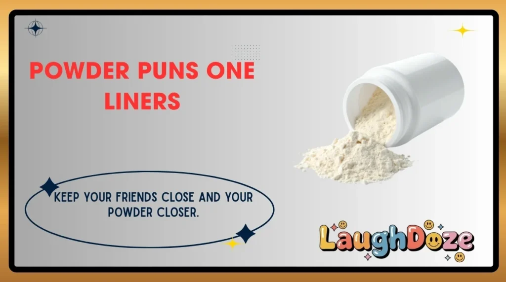 Powder Puns One Liners
