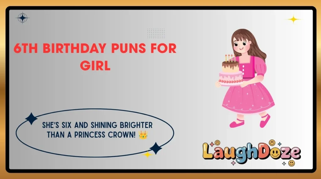 6th Birthday Puns for Girl