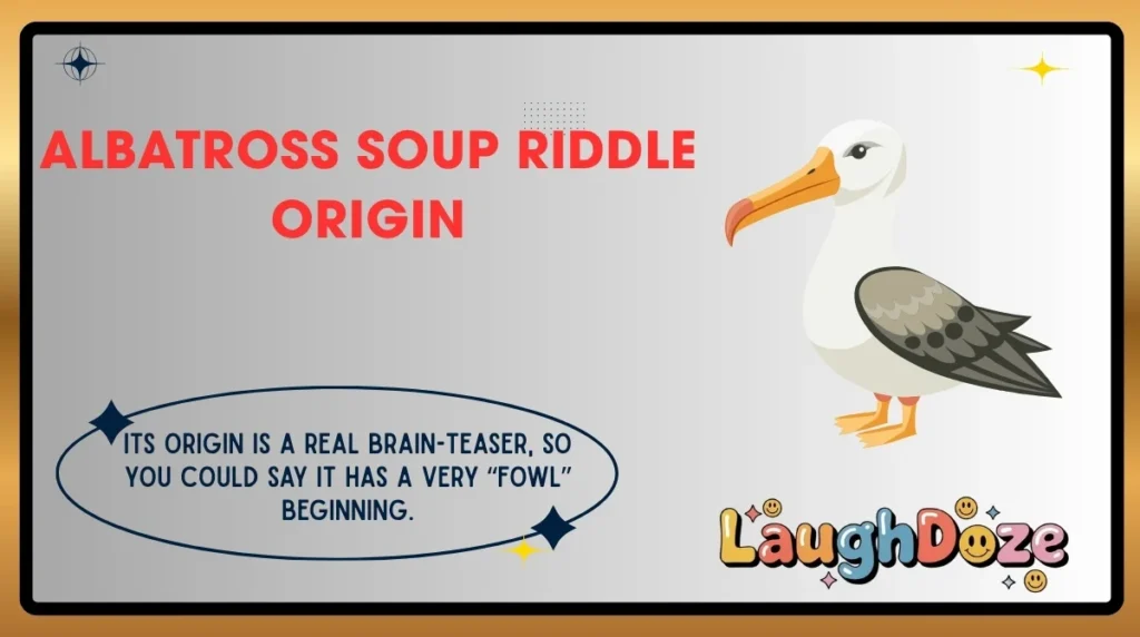 Albatross Soup Riddle Origin