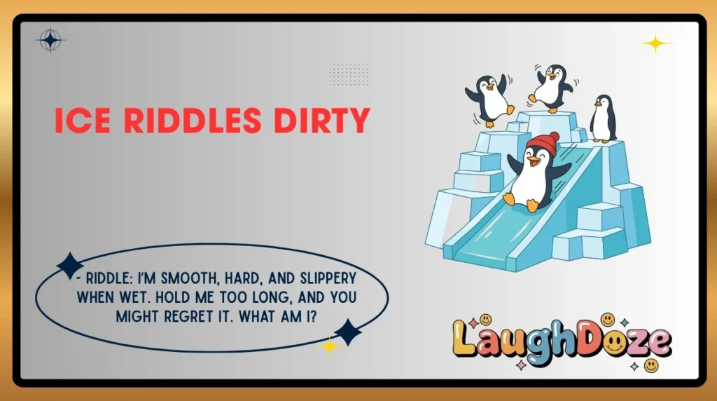 Ice Riddles Dirty